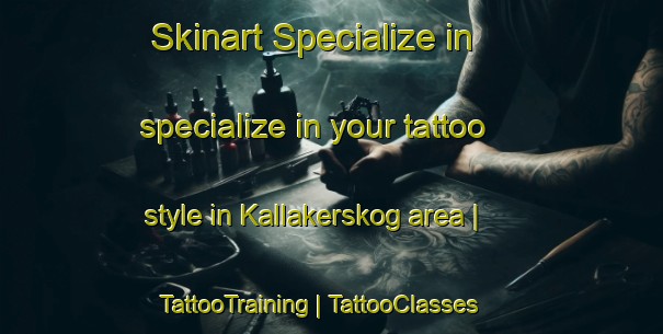 Skinart Specialize in specialize in your tattoo style in Kallakerskog area | TattooTraining | TattooClasses | SkinartTraining-Sweden